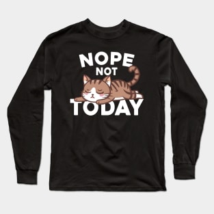 Nope Not Today Lazy Cat Lover Long Sleeve T-Shirt